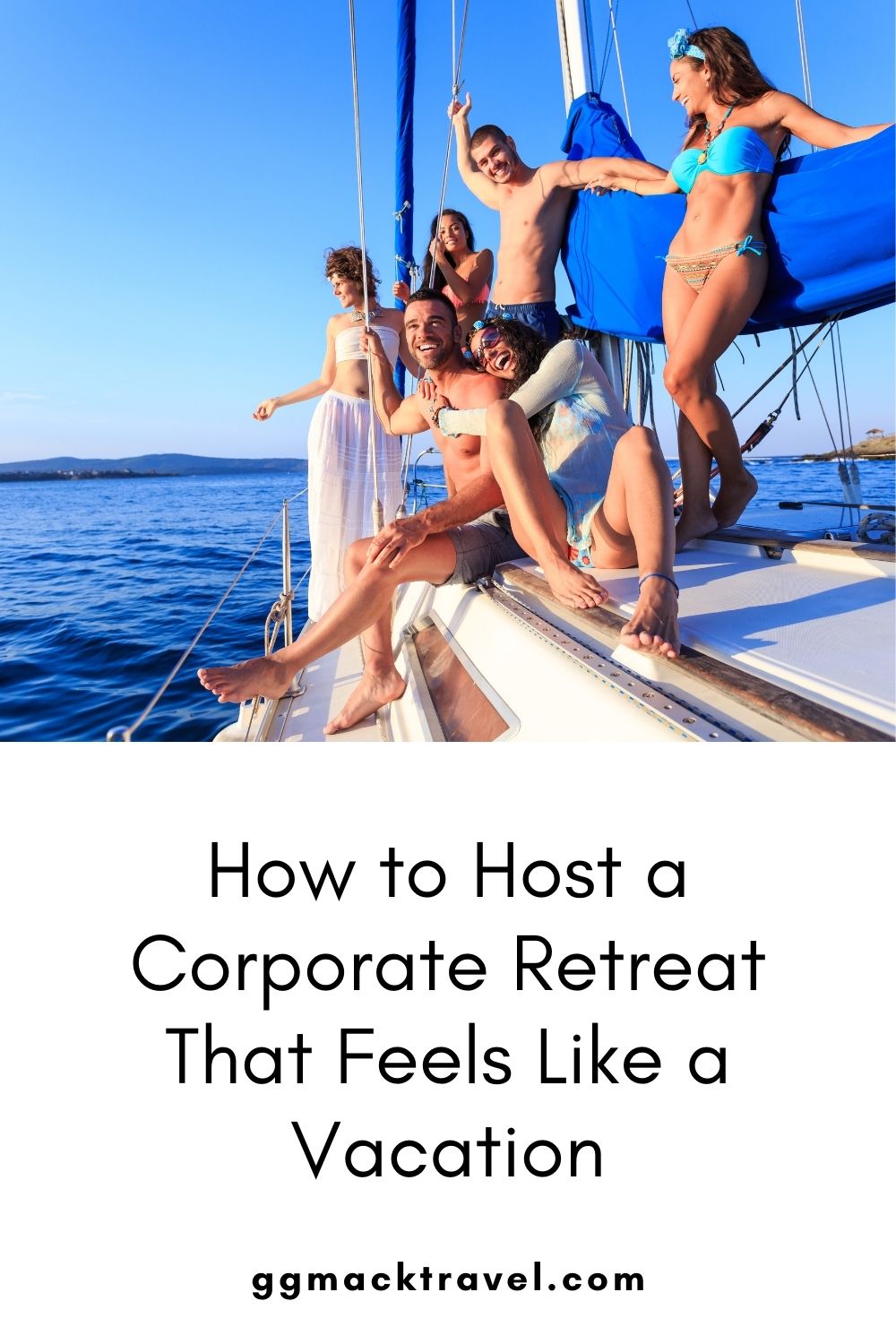 friends hanging out on a boat in the ocean from Pinterest Pin How to host a corporate retreat that feels like a vacation