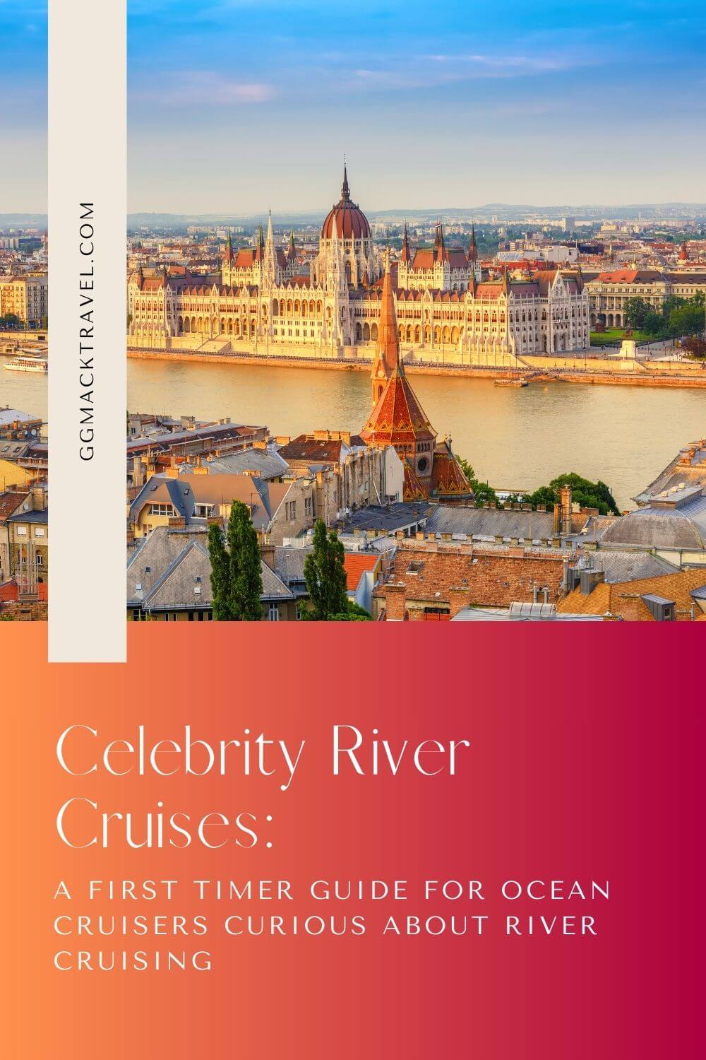 picture of Budapest parliament building on the Danube river from blog post: Celebrity River Cruises: A First Timer Guide for Ocean Cruisers Curious About River Cruising